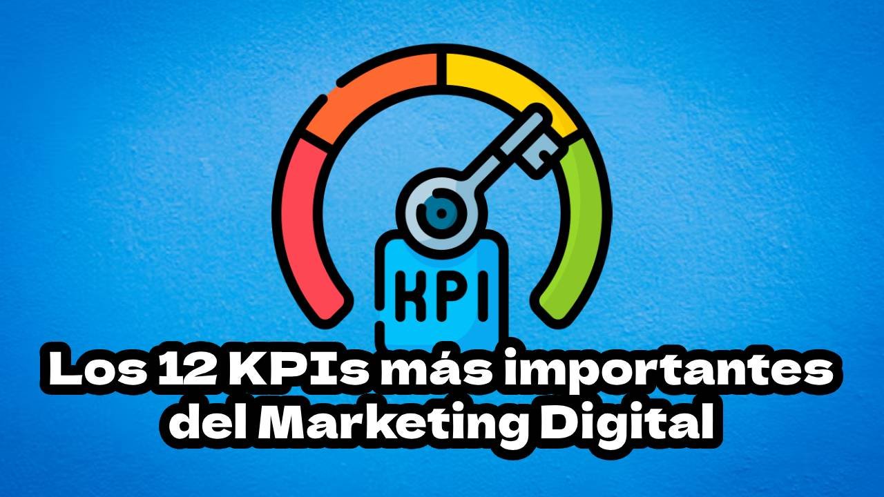 Los 12 KPIs más importantes del Marketing Digital- Guía Completa 2025