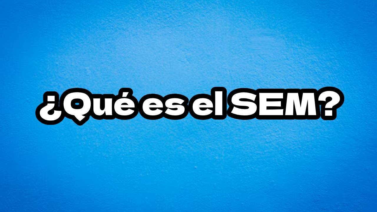 ¿Qué es SEM? | Diccionario de Marketing 2025